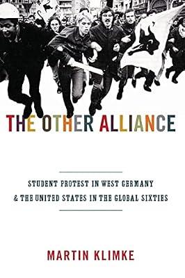 The Other Alliance: Student Protest in West Germany and the United States in the Global Sixties by Klimke, Martin | Paperback | History