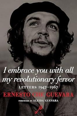 I Embrace You With All My Revolutionary Fervor: Letters 1947-1967 (Che Guevara Library) by Guevara, Ernesto Che | Paperback | Biography & Autobiography