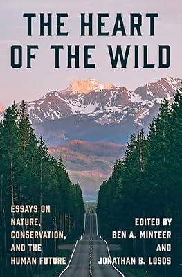 The Heart of the Wild: Essays on Nature, Conservation, and the Human Future | Hardcover | Nature