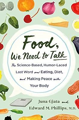Food, We Need to Talk: The Science-Based, Humor-Laced Last Word on Eating, Diet, and Making Peace With Your Body by Gjata, Juna; Phillips, Edward M., M.D. | Hardcover | Health & Fitness