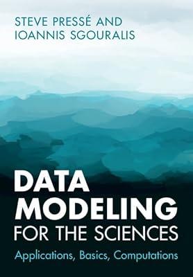 Data Modeling for the Sciences: Applications, Basics, Computations by Pressé, Steve; Sgouralis, Ioannis | Hardcover | Data Analysis: General