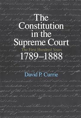 The Constitution in the Supreme Court: The First Hundred Years, 1789-1888 by Currie, David P. | Paperback | Jurisprudence & General Issues