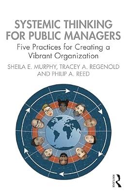 Systemic Thinking for Public Managers: Five Practices for Creating a Vibrant Organization by Murphy, Sheila; Regenold, Tracey; Reed, Philip | Paperback | Psychological Theory