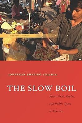 The Slow Boil: Street Food, Rights and Public Space in Mumbai (South Asia in Motion) by Anjaria, Jonathan Shapiro | Hardcover | Social Science