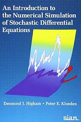 An Introduction to the Numerical Simulation of Stochastic Differential Equations by Higham, Desmond J.; Kloeden, Peter E. | Hardcover | Stochastics