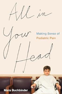 All in Your Head: Making Sense of Pediatric Pain by Buchbinder, Mara | Paperback | Social Science