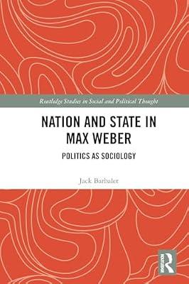 Nation and State in Max Weber: Politics As Sociology (Routledge Studies in Social and Political Thought) by Barbalet, Jack | Paperback | Social Science