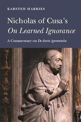 Nicholas of Cusa's "On Learned Ignorance: A Commentary on "De docta ignorantia by Harries, Karsten | Hardcover | Philosophy Of Religion