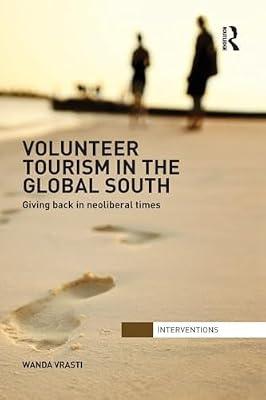 Volunteer Tourism in the Global South: Giving Back in Neoliberal Times (Interventions) by Vrasti, Wanda | Paperback | Political Science