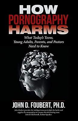 How Pornography Harms: What Today's Teens, Young Adults, Parents, and Pastors Need to Know by Foubert, John D., Ph.d. | Paperback | Religion