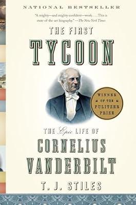 The First Tycoon: The Epic Life of Cornelius Vanderbilt (Pulitzer Prize Winner) by Stiles, T.J. | Paperback | Biography & Autobiography