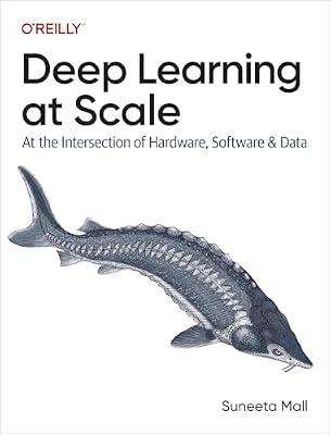 Deep Learning at Scale: At the Intersection of Hardware, Software, and Data by Mall, Suneeta | Paperback | Computers
