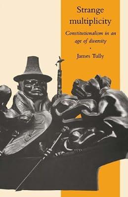 Strange Multiplicity: Constitutionalism in an Age of Diversity: 1 (The Seeley Lectures, Series Number 1) by Tully, James | Paperback | Political Science