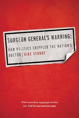 Surgeon General's Warning: How Politics Crippled the Nation's Doctor by Stobbe, Mike | Hardcover | Medical