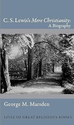 C. S. Lewis's Mere Christianity: A Biography by Marsden, George M. | Hardcover | Religion