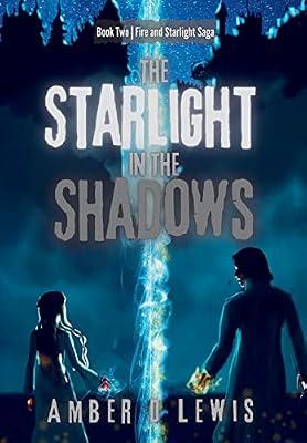 The Starlight in the Shadows: 2 (Fire and Starlight Saga) by Lewis, Amber D | Hardcover | Fantasy Romance