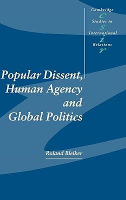 Popular Dissent, Human Agency and Global Politics: 70 (Cambridge Studies in International Relations, Series Number 70) by Bleiker, Roland | Hardcover | Political Science 2