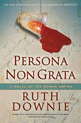 Persona Non Grata: A Novel of the Roman Empire (The Medicus Series, 3) by Downie, Ruth | Paperback | Fiction