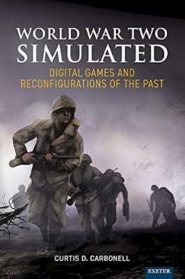 World War Two Simulated: Digital Games and Reconfigurations of the Past by Carbonell, Curtis D. | Hardcover | Computers