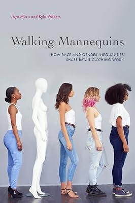 Walking Mannequins: How Race and Gender Inequalities Shape Retail Clothing Work by Misra, Joya; Walters, Kyla | Hardcover | Social Science