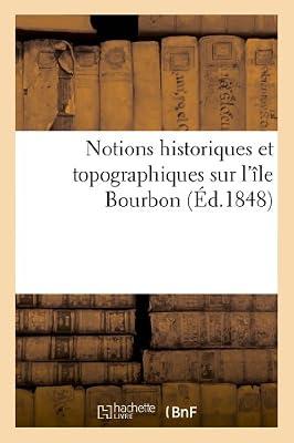 Notions Historiques Et Topographiques Sur l'Île Bourbon (Histoire) by Sans Auteur | Paperback | European History