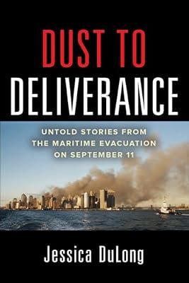 Dust to Deliverance: Untold Stories from the Maritime Evacuation on September 11th: Untold Stories from the Maritime Evacuation of September 11th by DuLong, Jessica | Hardcover | Emergency Services