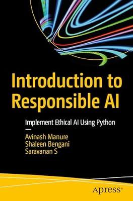 Introduction to Responsible AI: Implement Ethical AI Using Python by Manure, Avinash; Bengani, Shaleen; S., Saravanan | Paperback | Computers