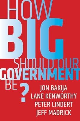 How Big Should Our Government Be? by Bakija, Jon; Lindert, Peter; Madrick, Jeff; Kenworthy, Lane | Paperback | Political Science