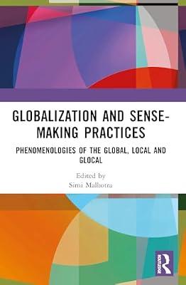Globalization and Sense-making Practices: Phenomenologies of the Global, Local and Glocal | Paperback | Literary Collections