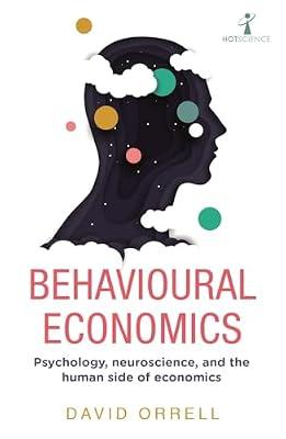 Behavioural Economics: Psychology, neuroscience, and the human side of economics by Orrell, David | Paperback | Social