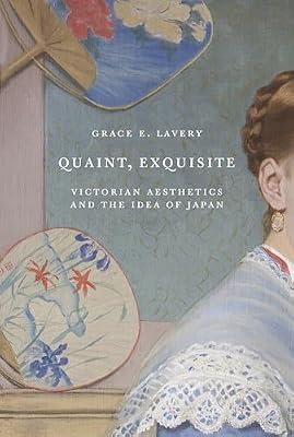 Quaint, Exquisite: Victorian Aesthetics and the Idea of Japan by Lavery, Grace Elisabeth | Hardcover | Literary Criticism