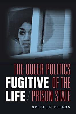 Fugitive Life: The Queer Politics of the Prison State by Dillon, Stephen | Hardcover | Social & Cultural History