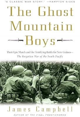 The Ghost Mountain Boys: Their Epic March and the Terrifying Battle for New Guinea--The Forgotten War of the South Pacific by Campbell, James | Paperback | History