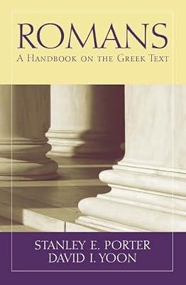 Romans: A Handbook on the Greek Text (Baylor Handbook on the Greek New Testament) by Porter, Stanley E.; Yoon, David I. | Paperback | Grammar