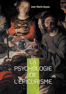 La psychologie de l'épicurisme: Exploration fascinante de l'ame épicurienne by Guyau, Jean-Marie | Paperback | Mind