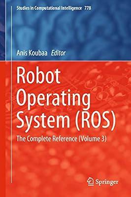 Robot Operating System (ROS): The Complete Reference (Volume 3): 778 (Studies in Computational Intelligence) | Hardcover | Robotics