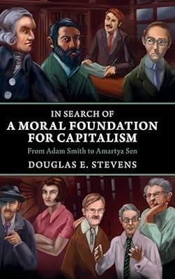 In Search of a Moral Foundation for Capitalism: From Adam Smith to Amartya Sen by Stevens, Douglas E. | Hardcover | Macroeconomics