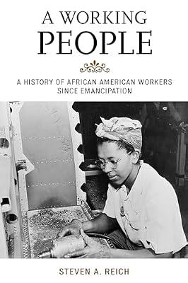 A WORKING PEOPLE A HISTORY OF AFRICAN AMERICAN WORKERS SINCE EMANCIPATION (PB 2015) by REICH S A | Paperback | History