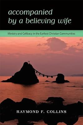 Accompanied by a Believing Wife: Ministry and Celibacy in the Earliest Christian Communities by Collins, Raymond F. | Paperback | Christian Life & Practice