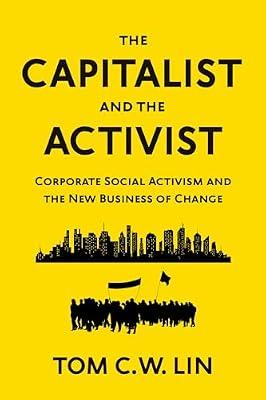 The Capitalist and the Activist: Corporate Social Activism and the New Business of Change by Lin, Tom C.W. | Hardcover | Business & Economics
