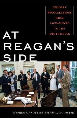 At Reagan's Side: Insiders' Recollections from Sacramento to the White House by Knott, Stephen F.; Chidester, Jeffrey L. | Hardcover | Biography & Autobiography