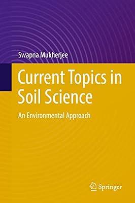 Current Topics in Soil Science: An Environmental Approach by Mukherjee, Swapna | Hardcover | Nature