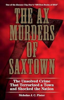 The Ax Murders of Saxtown: The Unsolved Crime That Terrorized a Town and Shocked the Nation by Pistor, Nicholas J. C. | Paperback | True Crime