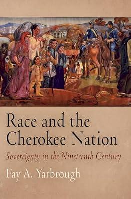 Race and the Cherokee Nation: Sovereignty in the Nineteenth Century by Yarbrough, Fay A. | Hardcover | History