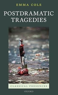 Postdramatic Tragedies (Classical Presences) by Emma Cole | Hardcover | Literary Studies: Classical