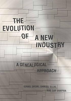 The Evolution of a New Industry: A Genealogical Approach (Innovation and Technology in the World Economy) by Ellis, Shmuel; Shapira, Zur; Drori, Israel | Hardcover | Business & Economics