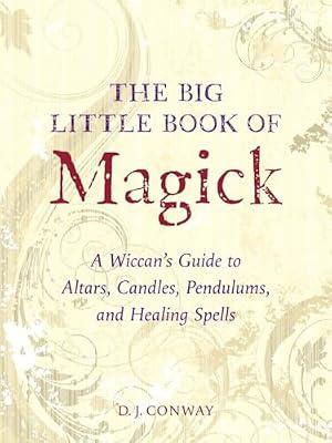The Big Little Book of Magick: A Wiccan's Guide to Altars, Candles, Pendulums, and Healing Spells by Conway, D.J. | Paperback | Body