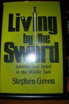 Living by the Sword: America and Israel in the Middle East, 1968-87 by Green, Stephen | Hardcover