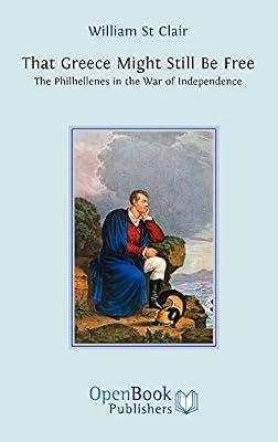 That Greece Might Still be Free: The Philhellenes in the War of Independence by St. Clair, William | Hardcover | Greece