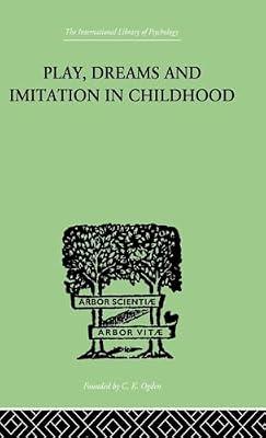 Play, Dreams and Imitation in Childhood (Developmental Psychology) by Piaget, Jean | Hardcover | Medical